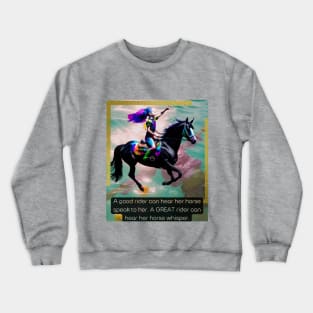 A good rider can hear her horse speak ...Great rider... Crewneck Sweatshirt